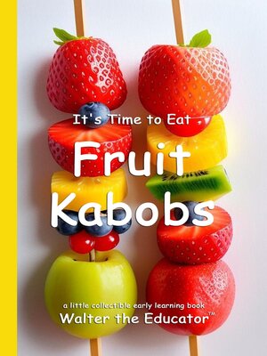cover image of It's Time to Eat Fruit Kabobs